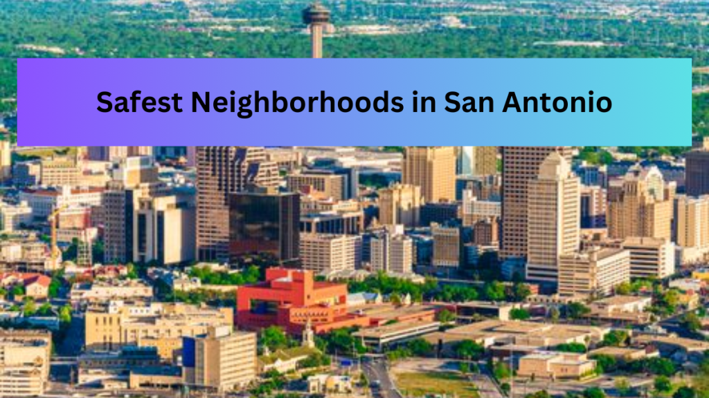 Top Safest Neighborhoods To Live In San Antonio