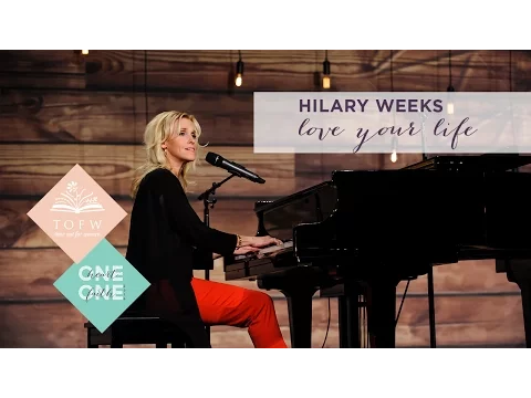 HILARY WEEKS: Love Your Life