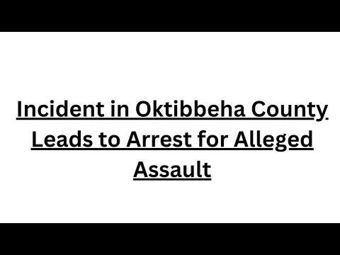 Incident in Oktibbeha County Leads to Arrest for Alleged Assault