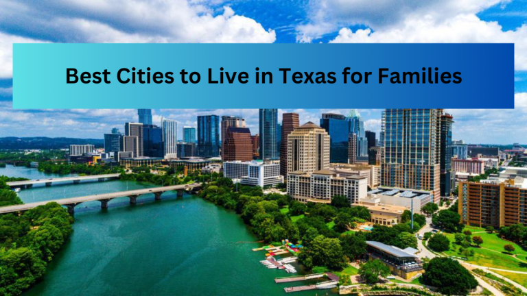 List Of Top 9 Best Cities to Live in Texas for Families in 2023