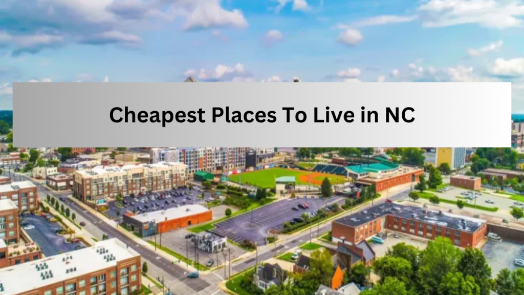 Top 10 Cheapest Places To Live in North Carolina (2023)