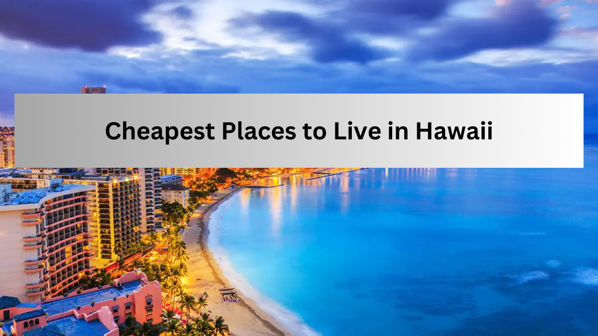 Cheapest Places to Live in Hawaii