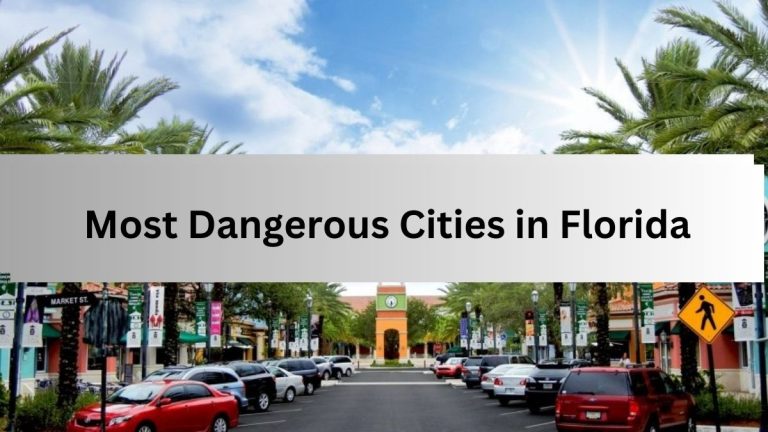 List of the Top 9 Most Dangerous Cities in Florida With Highest Crime Rates(2023)