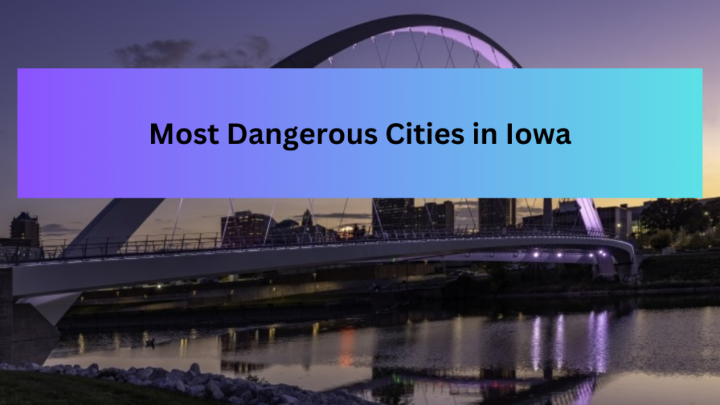 list-of-the-top-10-most-dangerous-cities-in-iowa-with-highest-crime