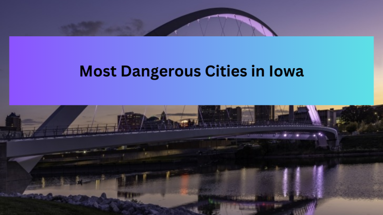 List of the Top 10 Most Dangerous Cities in Iowa With Highest Crime Rate (2023)