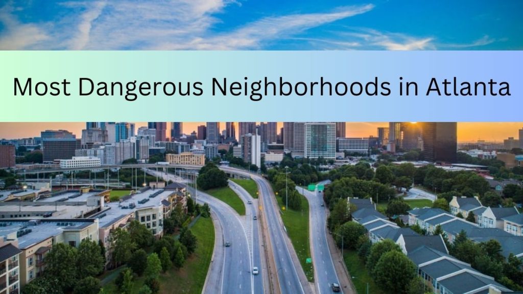 Top 10 Most Dangerous Neighborhoods in Atlanta With Highest Crime Rate ...