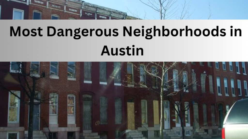 list-of-the-top-6-most-dangerous-neighborhoods-in-austin-2023