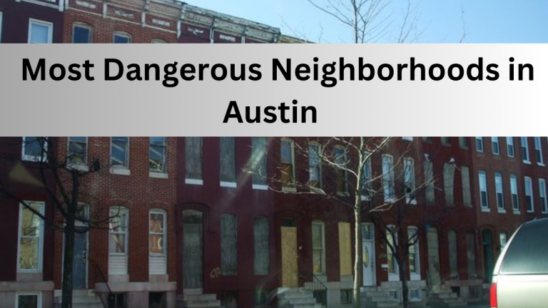 List of the Top 6 Most Dangerous Neighborhoods in Austin (2023)