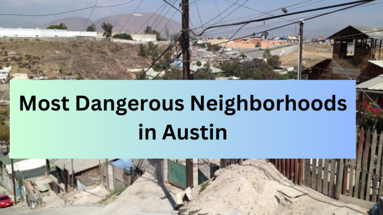 List of the Top 6 Most Dangerous Neighborhoods in Austin (2023)