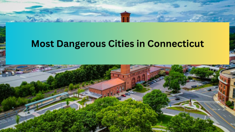 List of the Top 10 Most Dangerous Cities in Connecticut in 2023