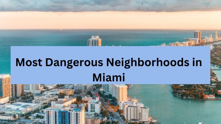 The Top 10 Most Dangerous Neighborhoods in Miami With Higher Crime Rates (2023)