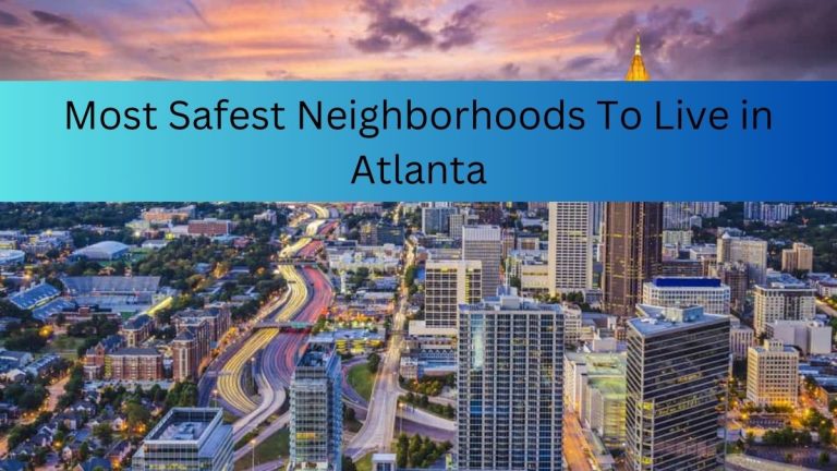 List Of Top 7 Most Safest Neighborhoods To Live in Atlanta (2023)