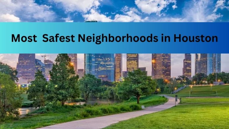 List Of Top 9 Most Safest Neighborhoods to Live in Houston (2023)