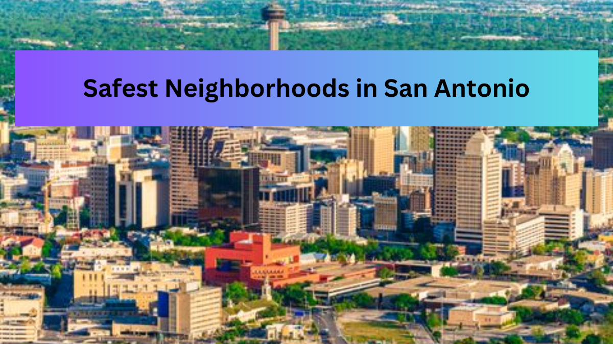 Safest Neighborhoods in San Antonio
