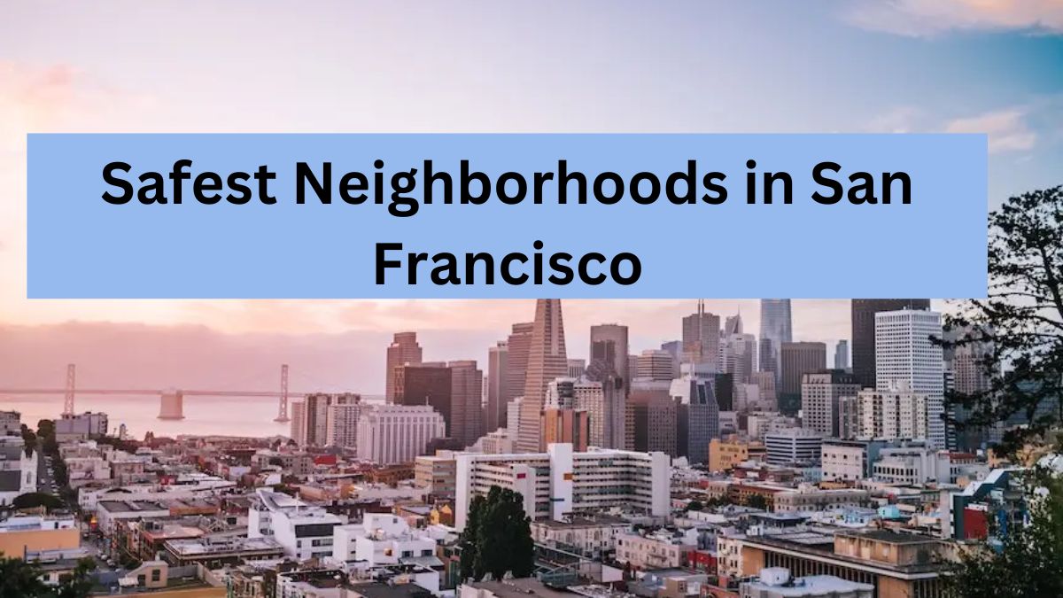 Safest Neighborhoods in San Francisco