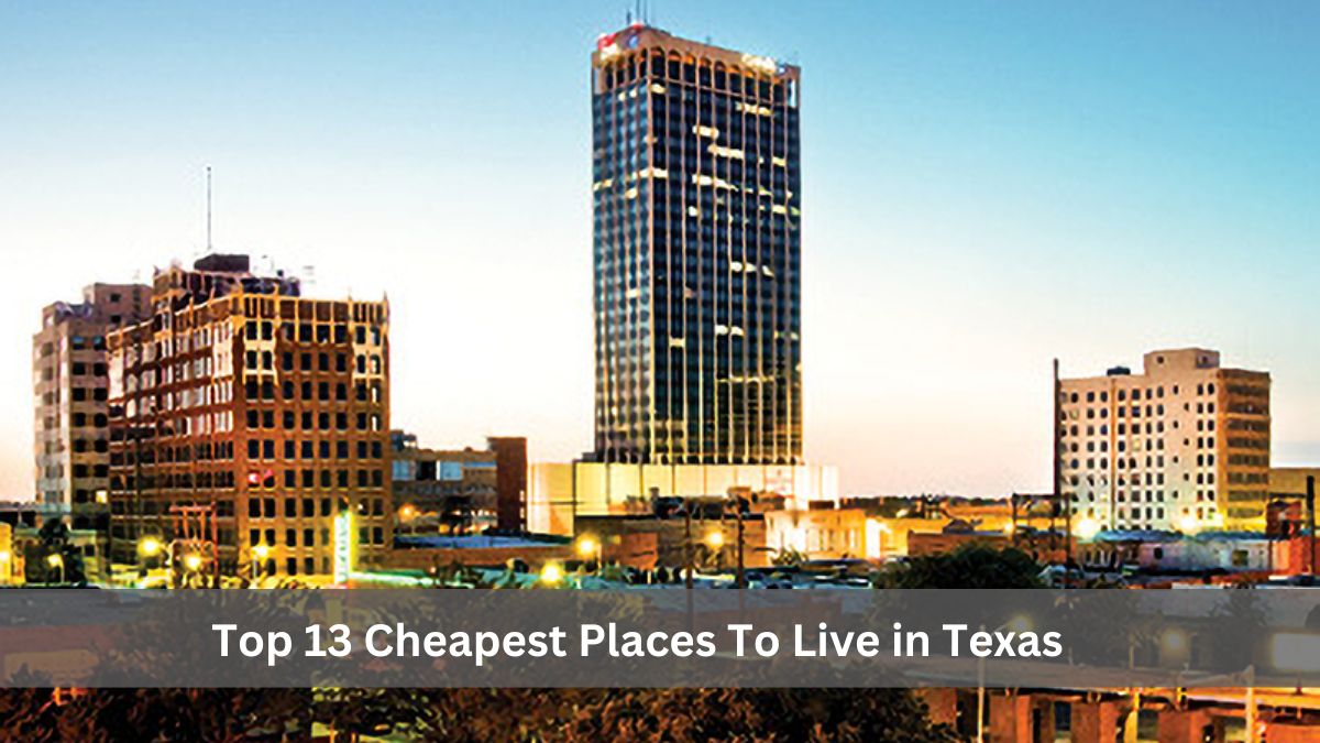 Top 13 Cheapest Places To Live in Texas